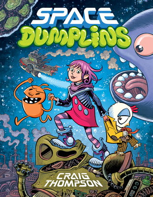 Space Dumplins: A Graphic Novel SPACE DUMPLINS A GRAPHIC NOVEL [ Craig Thompson ]