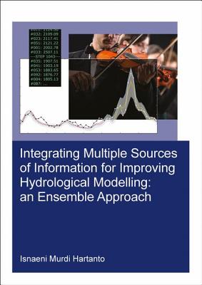 Integrating Multiple Sources of Information for Improving Hydrological Modelling: An Ensemble Approa INTEGRATING MULTIPLE SOURCES O （Ihe Delft PhD Thesis） 