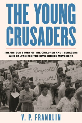 The Young Crusaders: The Untold Story of the Children and Teenagers Who Galvanized the Civil Rights