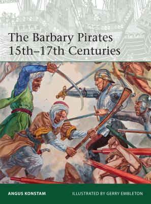 The Barbary Pirates 15th-17th Centuries ELITE 213 BARBARY PIRATES 15TH （Elite） [ Angus Konstam ]