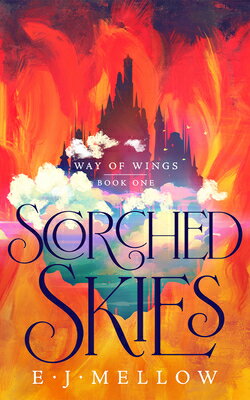 Scorched Skies SCORCHED SKIES （Way of Wings） [ E. J. Mellow ]