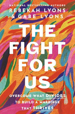 The Fight for Us: Overcome What Divides to Build a Marriage That Thrives FIGHT FOR US [ Rebekah Lyons ]