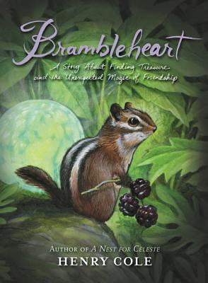 Brambleheart: A Story about Finding Treasure and the Unexpected Magic of Friendship BRAMBLEHEART （Brambleheart） [ Henry Cole ]