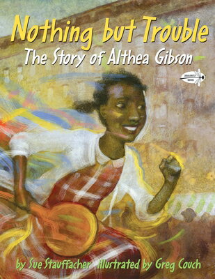 Nothing But Trouble: The Story of Althea Gibson TROUBLE [ Sue Stauffacher ]