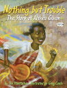 Nothing But Trouble: The Story of Althea Gibson NO