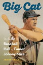 Big Cat: The Life of Baseball Hall of Famer Johnny Mize BIG CAT Jerry Grillo