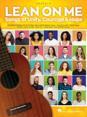 Lean on Me: Songs of Unity, Courage & Hope Arranged for Ukulele with Lyrics LEAN ON ME SONGS OF UNITY COUR [ Hal Leonard Corp ]