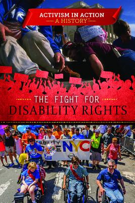 The Fight for Disability Rights FIGHT FOR DISABILITY RIGHTS （Activism in Action: A History） 