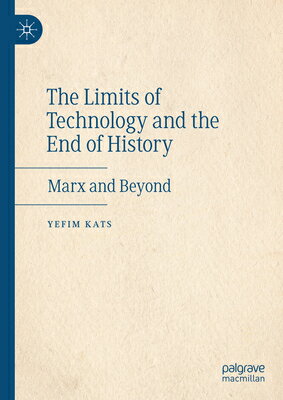 The Limits of Technology and the End of History: Marx and Beyond LIMITS OF TECH & THE END OF HI [ Yefim Kats ]