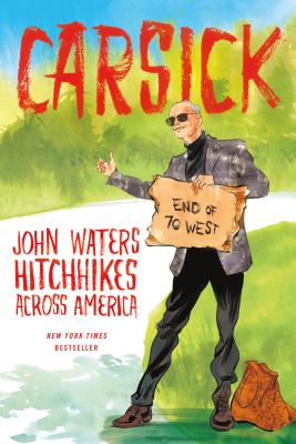 Carsick: John Waters Hitchhikes Across America CARSICK [ John Waters ]