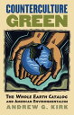 Counterculture Green: The Whole Earth Catalog and American Environmentalism COUNTERCULTURE GREEN （Culture America (Hardcover)） Andrew G. Kirk