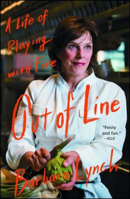 Out of Line: A Life of Playing with Fire OUT OF LINE [ Barbara Lynch ]