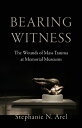 Bearing Witness: The Wounds of Mass Trauma at Memorial Museums BEARING WITNESS Stephanie N. Arel