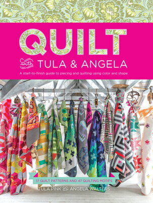 Quilt with Tula and Angela: A Start-To-Finish Guide to Piecing and Quilting Using Color and Shape