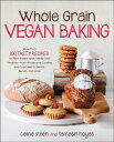 Whole Grain Vegan Baking: More Than 100 Tasty Recipes for Plant-Based Treats Made Even Healthier-Fro WHOLE GRAIN VEGAN BAKING 