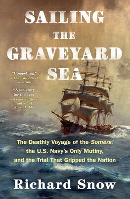 Sailing the Graveyard Sea: The Deathly Voyage of the Somers, the U.S. Navy's Only Mutiny, and the Tr SAILING THE GRAVEYARD SEA [ Richard Snow ]
