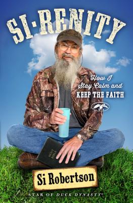 Si-Renity: How I Stay Calm and Keep the Faith SI-RENITY [ Si Robertson ]