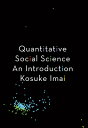 Quantitative Social Science: An Introduction QUANTITATIVE SOCIAL SCIENCE Kosuke Imai