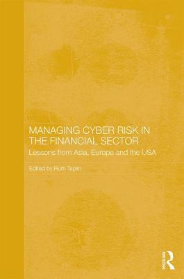 Managing Cyber Risk in the Financial Sector: Lessons from Asia, Europe and the USA MANAGING CYBER RISK IN THE FIN （Routledge Studies in the Growth Economies of Asia） [ Ruth Taplin ]