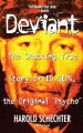 The grisly true story that inspired Hitchcock's classic film "Psycho". Now in its first trade paperback edition, "Deviant" details how killer Ed Gein turned a small Wisconsin farmhouse into a retreat of ghoulishness and blood.
