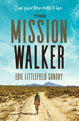 The Mission Walker: I Was Given Three Months to Live... MISSION WALKER [ Edie Littlefield Sundby ]
