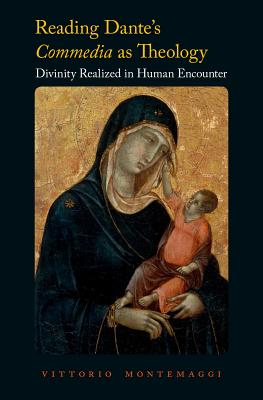 Reading Dante's Commedia as Theology: Divinity Realized in Human Encounter READING DANTES COMMEDIA AS THE [ Vittorio Montemaggi ]