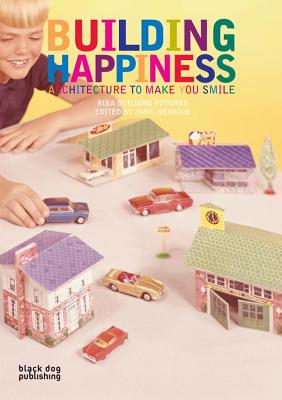 Building Happiness: Architecture to Make You Smile BUILDING HAPPINESS [ Jane Wernick ]