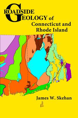 Roadside Geology of Connecticut and Rhode Island ROADSIDE GEOLOGY OF CONNECTICU （Roadside Geology） [ James W. Skehan ]