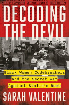 Decoding the Devil: Black Women Codebreakers and the Secret War Against Stalin's Bomb DECODING THE DEVIL 