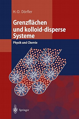 Grenzflachen Und Kolloid-Disperse Systeme: Physik Und Chemie GER-GRENZFLACHEN UND KOLLOID-D [ Hans-Dieter Dorfler ]