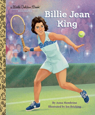 Billie Jean King: A Little Golden Book Biography BILLIE JEAN KING A LITTLE GOLD （Little Golden Book Biographies） 