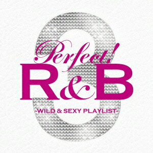 パーフェクト!R&B 3 WILD & SEXY PLAYLIST(2CD) [ (オムニバス) ]