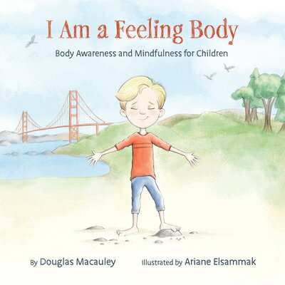 I Am a Feeling Body: Body Awareness and Mindfulness for Children I AM A FEELING BODY [ Douglas Macauley ]