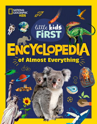 National Geographic Little Kids First Encyclopedia of Almost Everything NATL GEO LITTLE KIDS 1ST ENCY （National Geographic Little Kids First Encyclopedias） [ National Geographic Kids ]