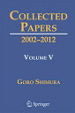 Collected Papers V: 2002-2012 COLL PAPERS V 2016/E Goro Shimura