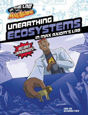 Unearthing Ecosystems in Max Axiom's Lab UNEARTHING ECOSYSTEMS IN MAX A （In the Lab with Max Axiom） [ Carol Kim ]