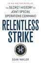 Relentless Strike: The Secret History of Joint S