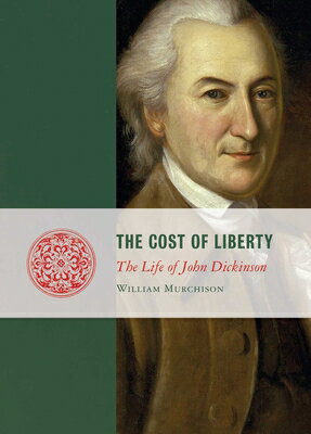 Cost of Liberty: The Life of John Dickinson COST OF LIBERTY （Lives of the Founders） 