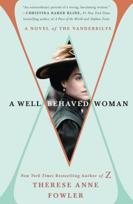 A Well-Behaved Woman: A Novel of the Vanderbilts WELL-BEHAVED WOMAN [ Therese Anne Fowler ]