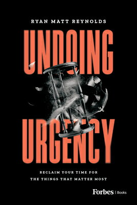 Undoing Urgency: Reclaim Your Time for the Things That Matter Most UNDOING URGENCY [ Ryan Matt Reynolds ]