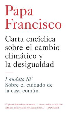 Carta Enciclica Sobre El Cambio Climatico y La Desigualdad: Laudato Si': Sobre El Cuidado de la Casa SPA-CARTA ENCICLICA SOBRE EL C [ Papa Francisco ]