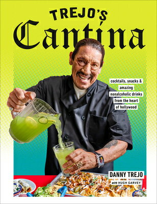 Trejo s Cantina: Cocktails Snacks & Amazing Non-Alcoholic Drinks from the Heart of Hollywood TREJOS CANTINA [ Danny Trejo ]