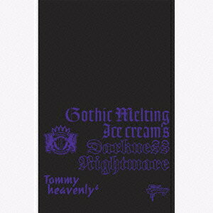 Gothic Melting Ice Cream's Darkness Nightmare（初回生産限定） [ Tommy heavenly6 ]