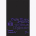 Gothic Melting Ice Cream's Darkness Nightmare（初回生産限定） [ Tommy heavenly6 ]