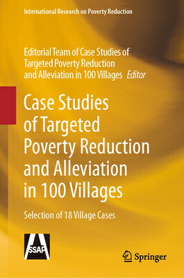 Case Studies of Targeted Poverty Reduction and Alleviation in 100 Villages: Selection of 18 Village CASE STUDIES OF TARGETED POVER （International Research on Poverty Reduction） [ Editorial Team of Case Studies of Target ]