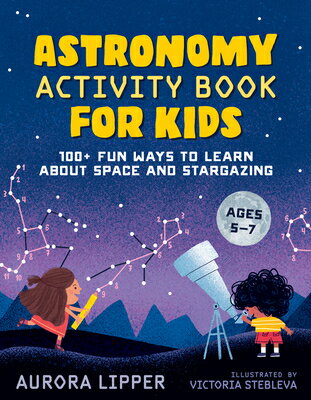 Astronomy Activity Book for Kids: 100+ Fun Ways to Learn about Space and Stargazing ASTRONOMY ACTIVITY BK FOR KIDS 