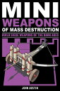 Mini Weapons of Mass Destruction 3: Build Siege Weapons of the Dark Ages Volume 4 MINI WEAPONS OF MASS DESTRUCTI （Mini Weapons of Mass Destruction） 