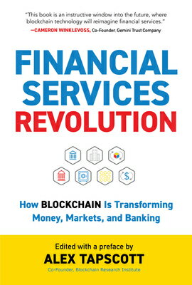 Financial Services Revolution: How Blockchain Is Transforming Money, Markets, and Banking FINANCIAL SERVICES REVOLUTION （Blockchain Research Institute Enterprise） Alex Tapscott