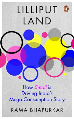 Lilliput Land: How Small Is Driving India's Mega Consumption Story LILLIPUT LAND [ Rama Bijapurkar ]