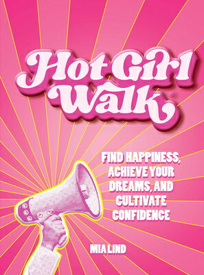 Hot Girl Walk: Find Happiness, Achieve Your Dreams, and Cultivate Confidence HOT GIRL WALK [ Mia Lind ]